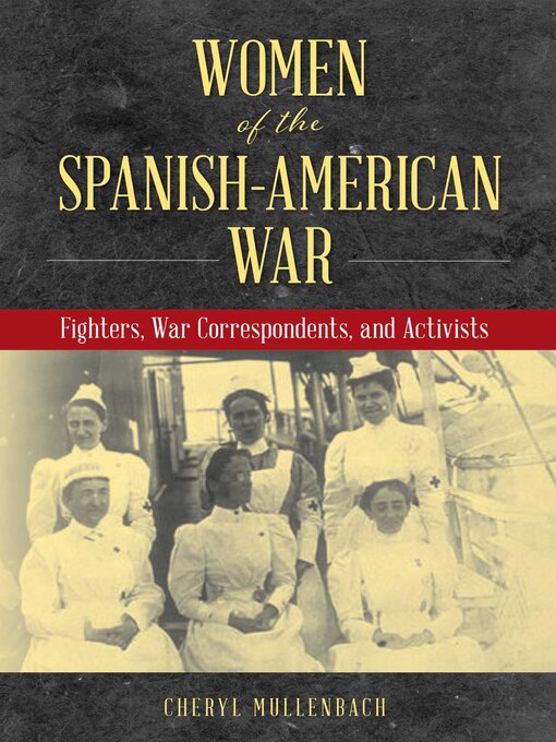 Title details for Women of the Spanish-American War by Cheryl Mullenbach - Available
